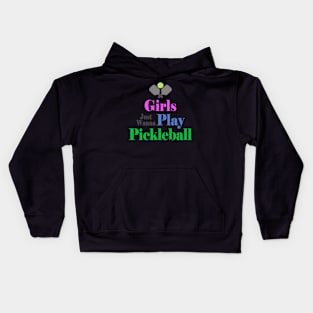 Girls Just Wanna Play Pickleball Kids Hoodie